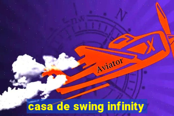 casa de swing infinity